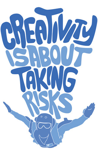 Creativitatea este despre cum sa-ti asumi riscuri.